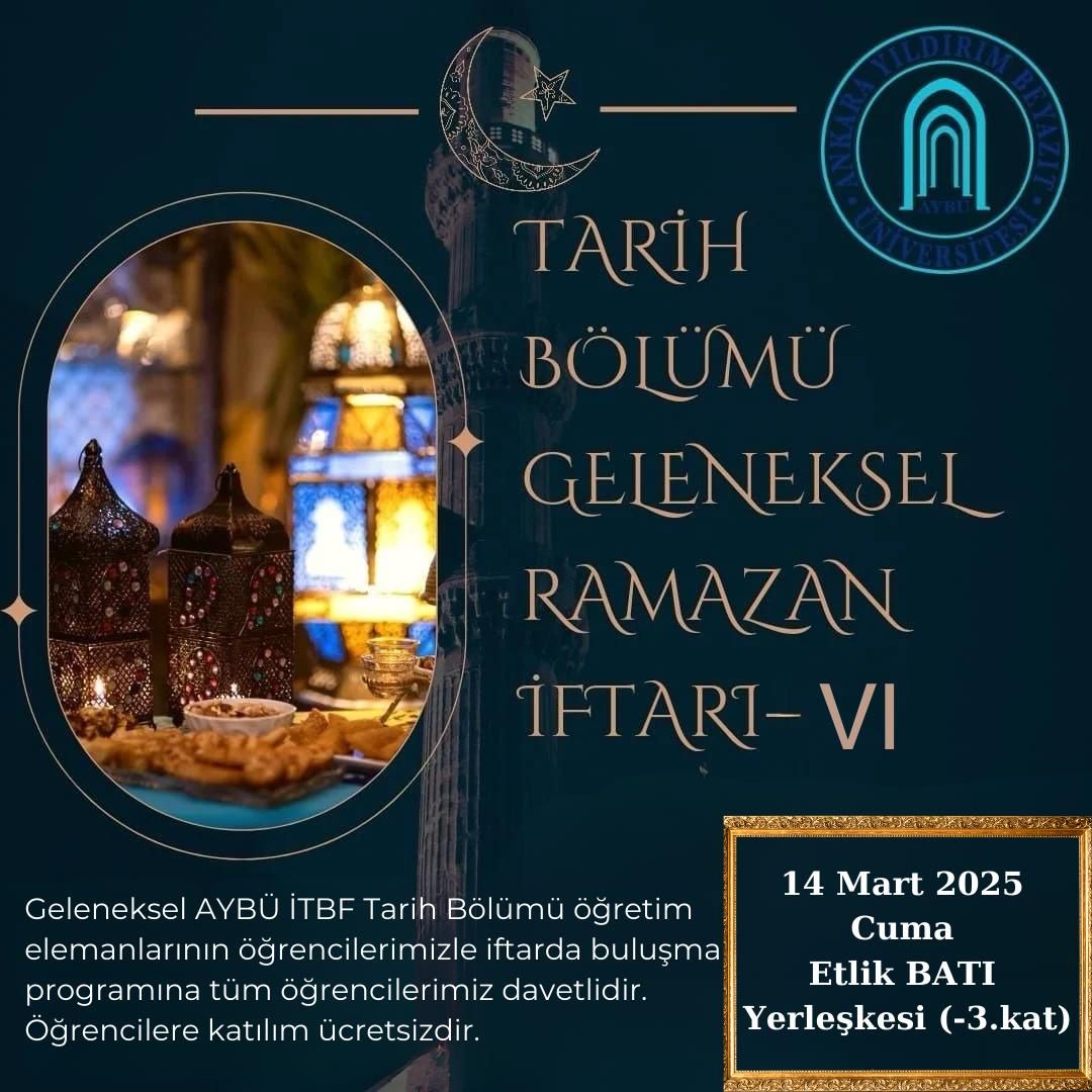 Tarih Bölümü Geleneksel İftar Programı  VI- 14 mart  2025 cuma günü Etlik Batı yerleşkesinde