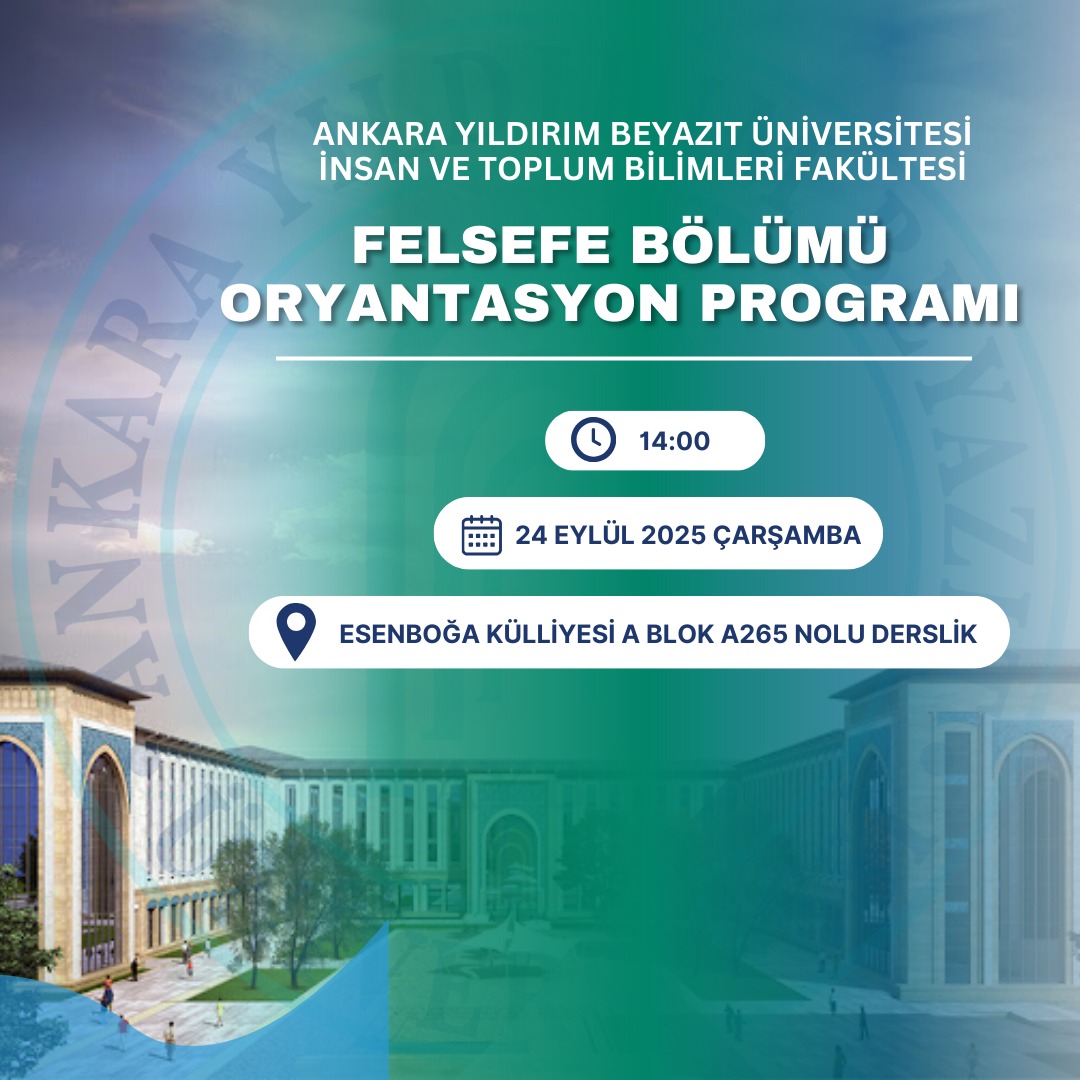 Ankara Yıldırım Beyazıt Üniversitesi İnsan ve Toplum Bilimleri Fakültesi Felsefe Bölümü Oryantasyon Programı afişi. Program 24 Eylül 2025 Çarşamba günü saat 14.00’te Esenboğa Külliyesi A Blok A265 nolu derslikte gerçekleştirilecek.