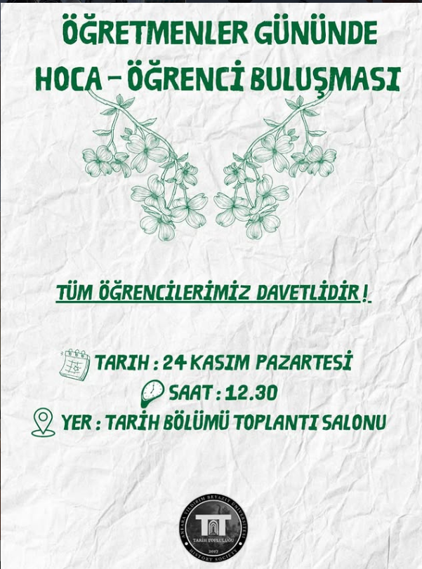 24 Kasım Hoca- Öğrenci Buluşması 24 kasımda Tarih bölümü toplantı odasında 